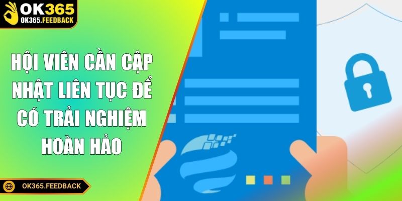 Hội viên cần cập nhật liên tục để có trải nghiệm hoàn hảo