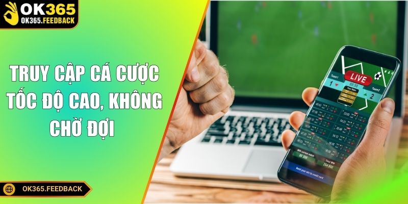 Truy cập cá cược tốc độ cao, không chờ đợi 
